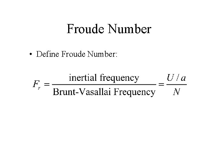 Froude Number • Define Froude Number: 