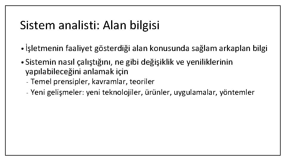 Sistem analisti: Alan bilgisi • İşletmenin faaliyet gösterdiği alan konusunda sağlam arkaplan bilgi •