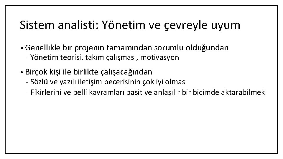 Sistem analisti: Yönetim ve çevreyle uyum • Genellikle bir projenin tamamından sorumlu olduğundan -