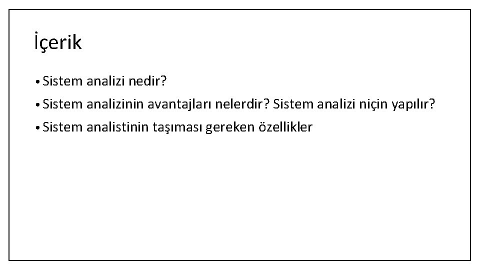 İçerik • Sistem analizi nedir? • Sistem analizinin avantajları nelerdir? Sistem analizi niçin yapılır?