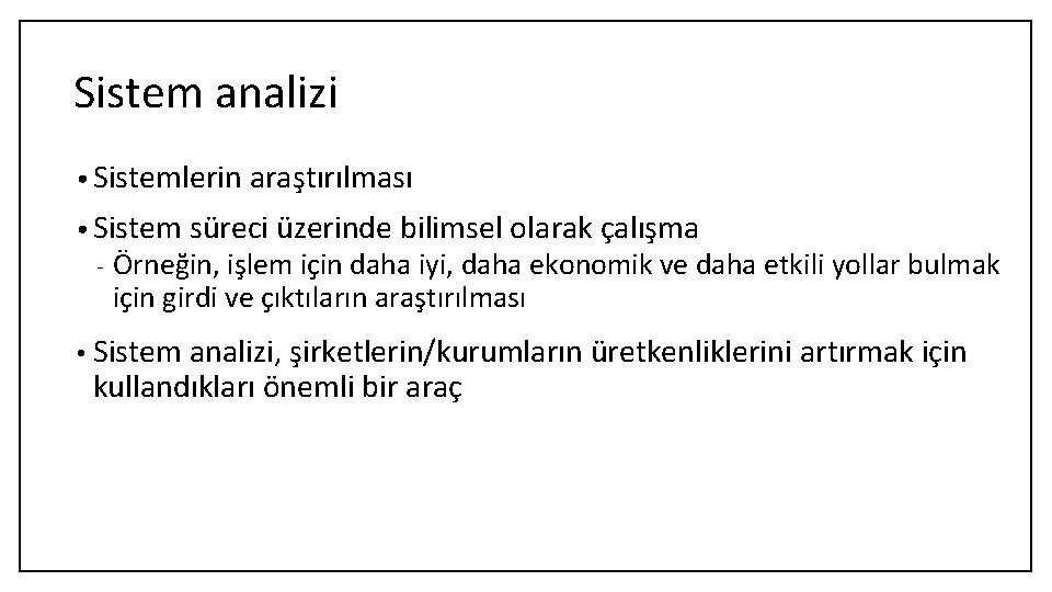 Sistem analizi • Sistemlerin araştırılması • Sistem süreci üzerinde bilimsel olarak çalışma - Örneğin,