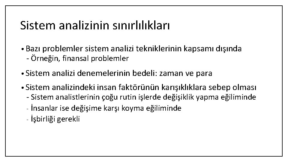 Sistem analizinin sınırlılıkları • Bazı problemler sistem analizi tekniklerinin kapsamı dışında - Örneğin, finansal