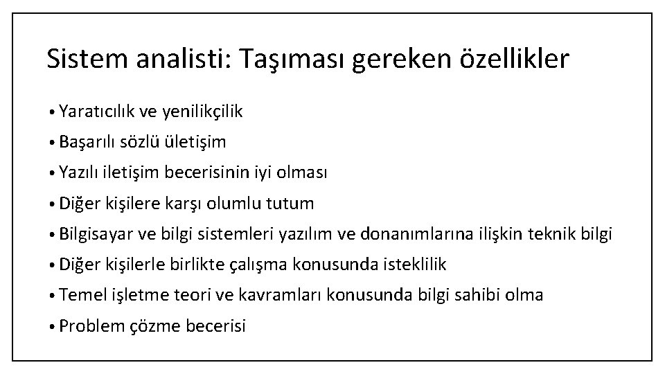 Sistem analisti: Taşıması gereken özellikler • Yaratıcılık ve yenilikçilik • Başarılı sözlü ületişim •