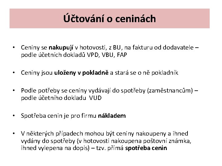 Účtování o ceninách • Ceniny se nakupují v hotovosti, z BU, na fakturu od