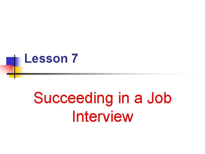 Lesson 7 Succeeding in a Job Interview 