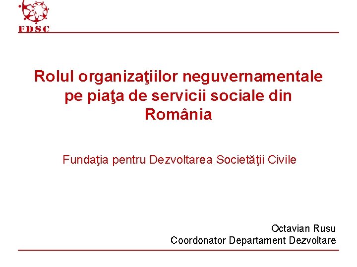 Rolul organizaţiilor neguvernamentale pe piaţa de servicii sociale din România Fundaţia pentru Dezvoltarea Societăţii