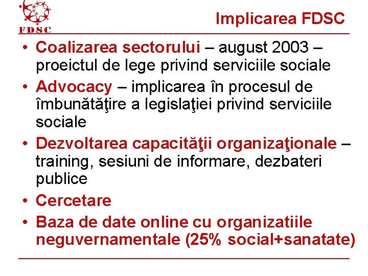 Implicarea FDSC • Coalizarea sectorului – august 2003 – proeictul de lege privind serviciile