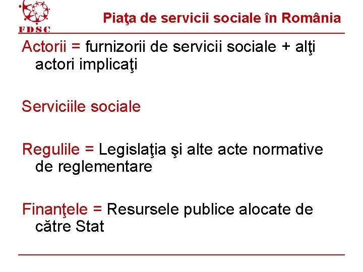 Piaţa de servicii sociale în România Actorii = furnizorii de servicii sociale + alţi