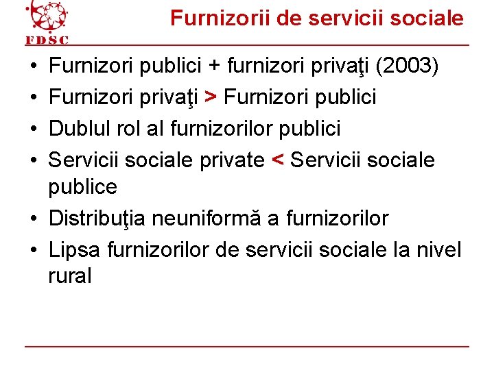 Furnizorii de servicii sociale • • Furnizori publici + furnizori privaţi (2003) Furnizori privaţi