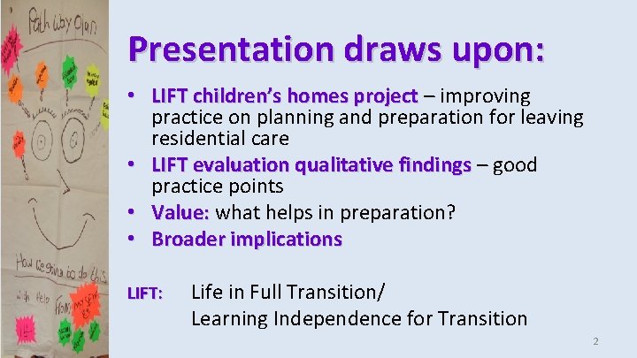 Presentation draws upon: • LIFT children’s homes project – improving practice on planning and
