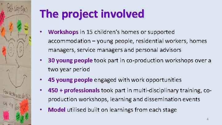 The project involved • Workshops in 15 children’s homes or supported accommodation – young