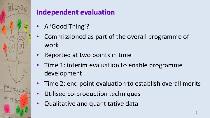 Independent evaluation • A ‘Good Thing’? • Commissioned as part of the overall programme