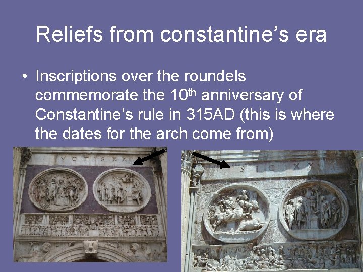 Reliefs from constantine’s era • Inscriptions over the roundels commemorate the 10 th anniversary