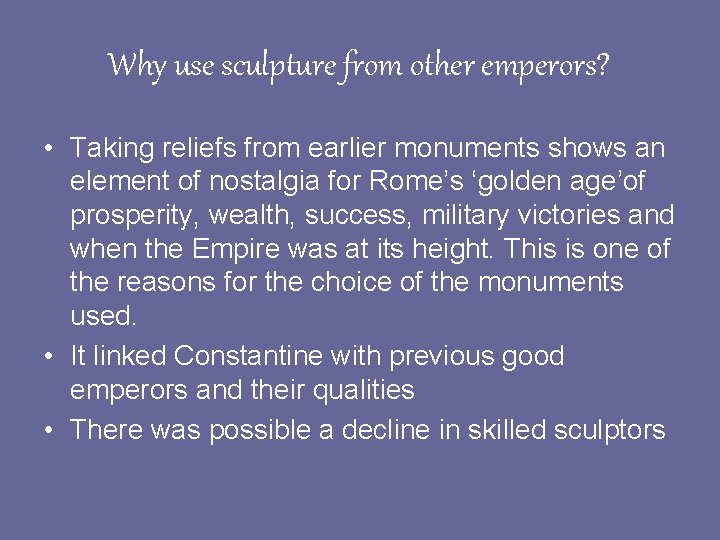Why use sculpture from other emperors? • Taking reliefs from earlier monuments shows an