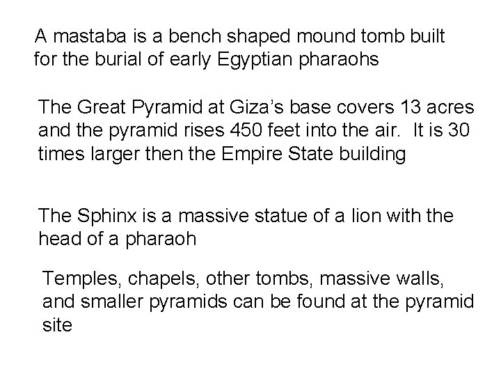 A mastaba is a bench shaped mound tomb built for the burial of early
