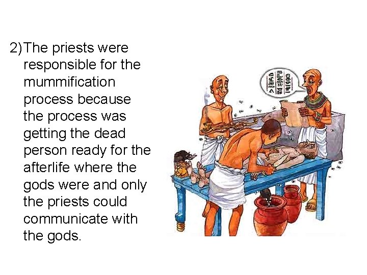 2) The priests were responsible for the mummification process because the process was getting