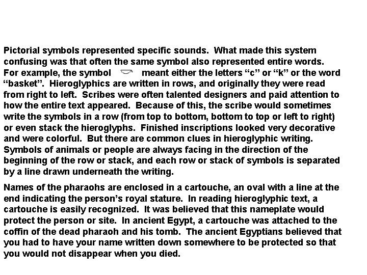 Pictorial symbols represented specific sounds. What made this system confusing was that often the
