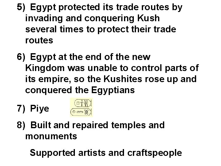 5) Egypt protected its trade routes by invading and conquering Kush several times to