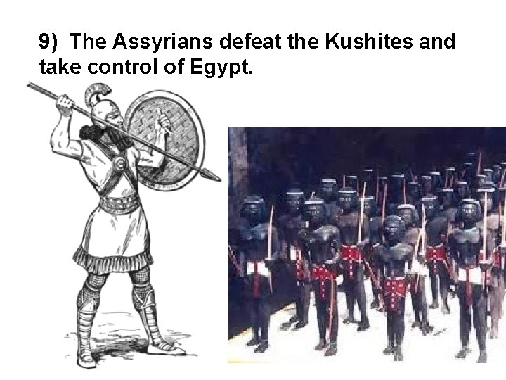 9) The Assyrians defeat the Kushites and take control of Egypt. 