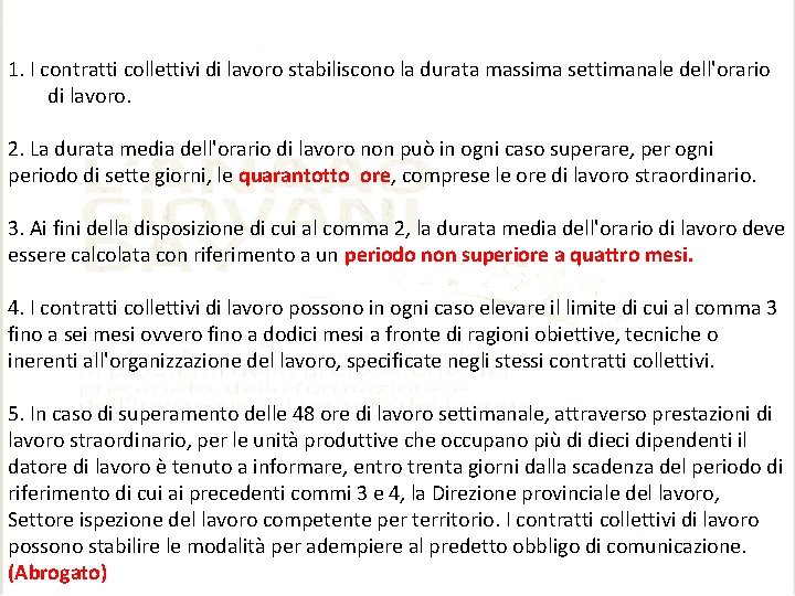 1. I contratti collettivi di lavoro stabiliscono la durata massima settimanale dell'orario di lavoro. 1. I contratti collettivi di lavoro stabiliscono la durata massima settimanale dell'orario di lavoro.