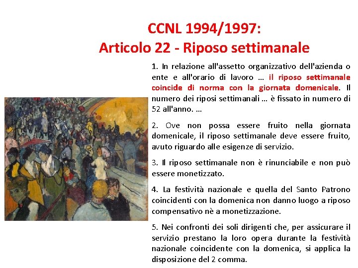 CCNL 1994/1997: Articolo 22 - Riposo settimanale 1. In relazione all'assetto organizzativo dell'azienda o CCNL 1994/1997: Articolo 22 - Riposo settimanale 1. In relazione all'assetto organizzativo dell'azienda o