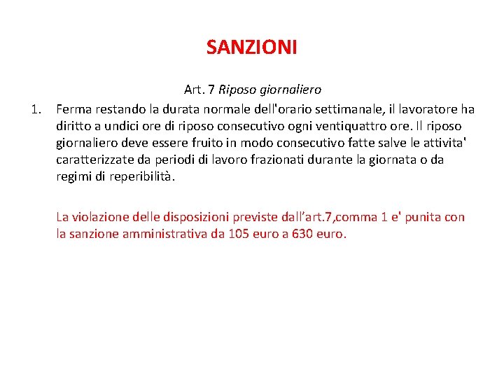 SANZIONI 1. Art. 7 Riposo giornaliero Ferma restando la durata normale dell'orario settimanale, il SANZIONI 1. Art. 7 Riposo giornaliero Ferma restando la durata normale dell'orario settimanale, il