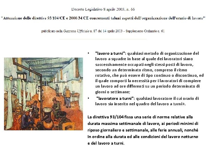 • • "lavoro a turni": qualsiasi metodo di organizzazione del lavoro a squadre • • "lavoro a turni": qualsiasi metodo di organizzazione del lavoro a squadre