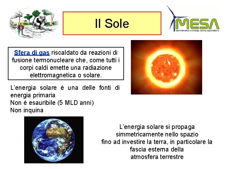 Il Sole Sfera di gas riscaldato da reazioni di fusione termonucleare che, come tutti