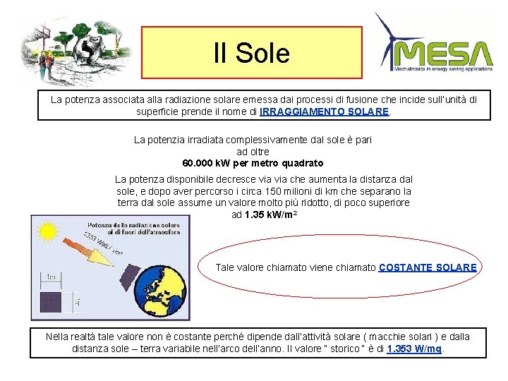 Il Sole La potenza associata alla radiazione solare emessa dai processi di fusione che