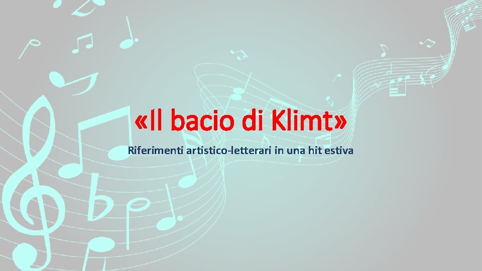  «Il bacio di Klimt» Riferimenti artistico-letterari in una hit estiva 