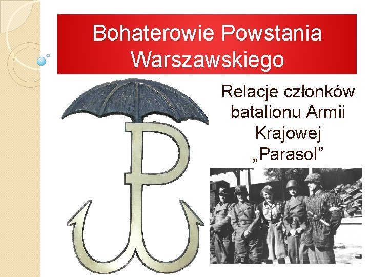 Bohaterowie Powstania Warszawskiego Relacje członków batalionu Armii Krajowej „Parasol” 