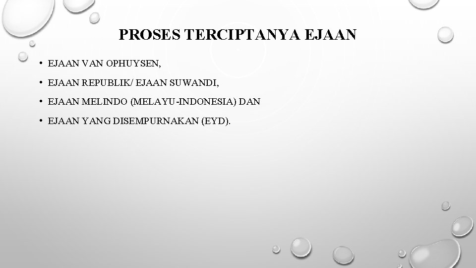 PROSES TERCIPTANYA EJAAN • EJAAN VAN OPHUYSEN, • EJAAN REPUBLIK/ EJAAN SUWANDI, • EJAAN