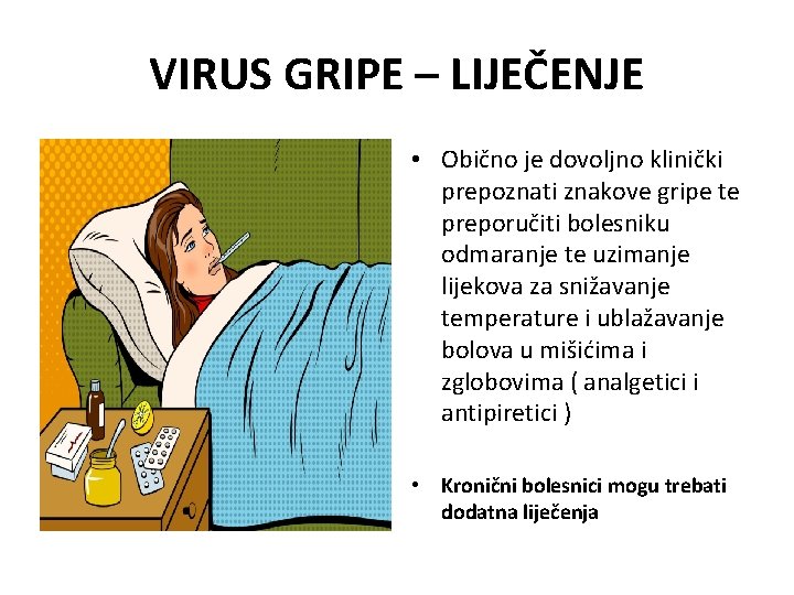 VIRUS GRIPE – LIJEČENJE • Obično je dovoljno klinički prepoznati znakove gripe te preporučiti