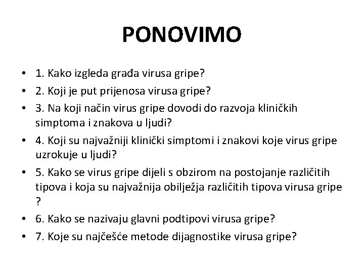 PONOVIMO • 1. Kako izgleda građa virusa gripe? • 2. Koji je put prijenosa