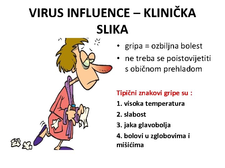 VIRUS INFLUENCE – KLINIČKA SLIKA • gripa = ozbiljna bolest • ne treba se