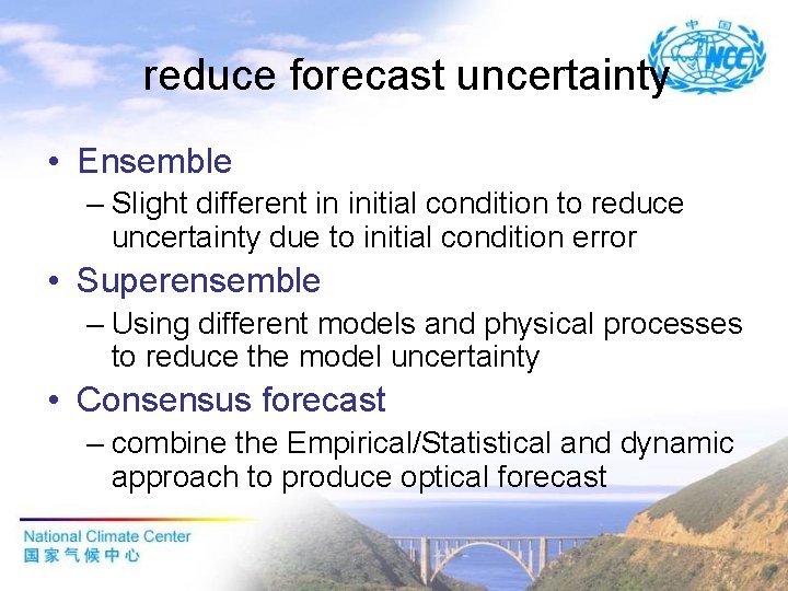reduce forecast uncertainty • Ensemble – Slight different in initial condition to reduce uncertainty
