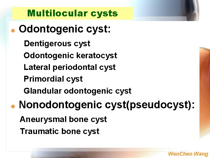 Multilocular cysts | Odontogenic cyst: Dentigerous cyst Odontogenic keratocyst Lateral periodontal cyst Primordial cyst