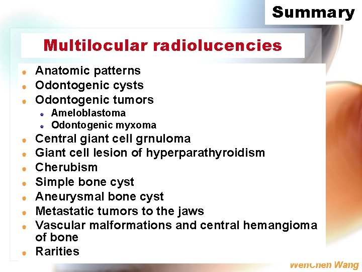 Summary Multilocular radiolucencies | | | Anatomic patterns Odontogenic cysts Odontogenic tumors ] ]