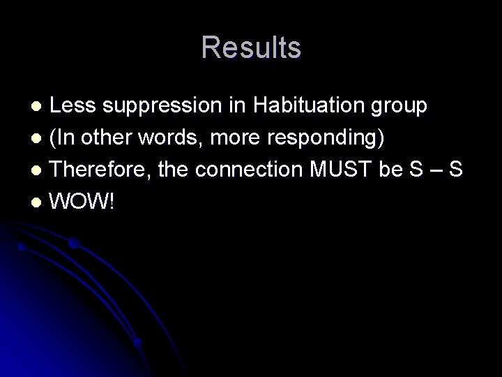 Results Less suppression in Habituation group l (In other words, more responding) l Therefore,