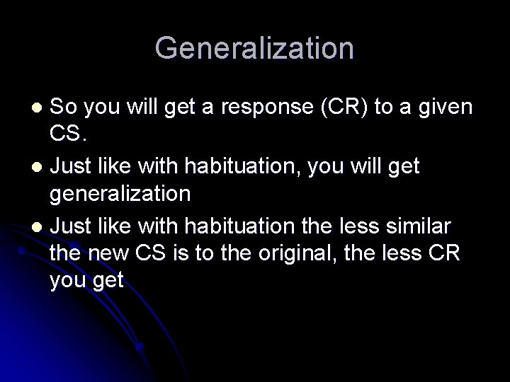 Generalization So you will get a response (CR) to a given CS. l Just
