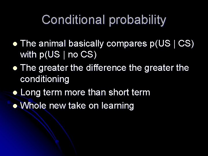 Conditional probability The animal basically compares p(US | CS) with p(US | no CS)