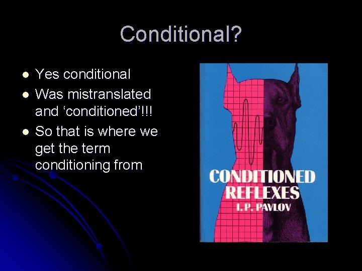 Conditional? l l l Yes conditional Was mistranslated and ‘conditioned’!!! So that is where