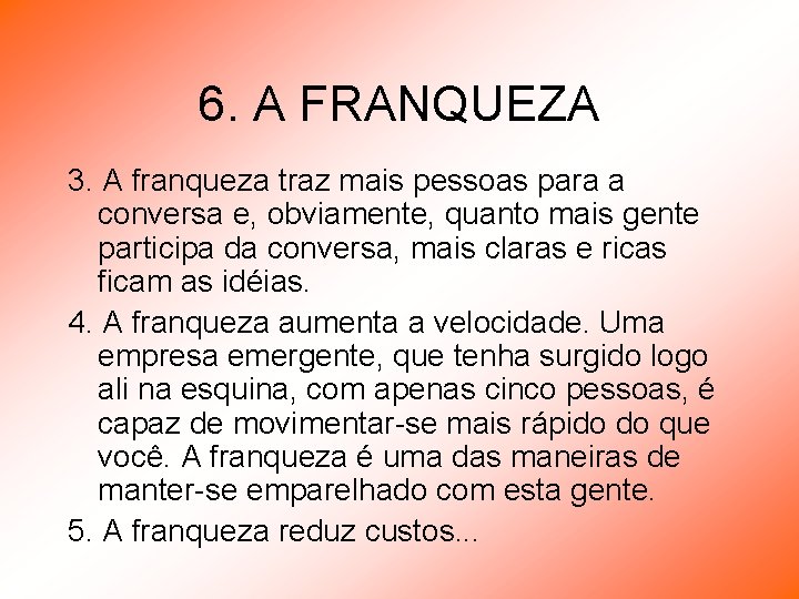 6. A FRANQUEZA 3. A franqueza traz mais pessoas para a conversa e, obviamente,