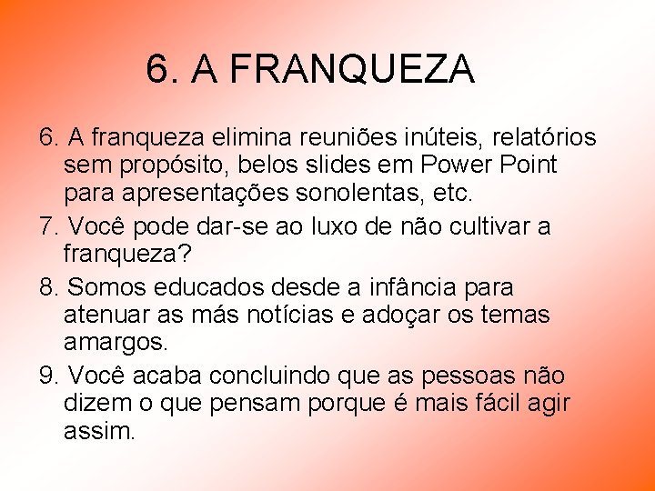 6. A FRANQUEZA 6. A franqueza elimina reuniões inúteis, relatórios sem propósito, belos slides