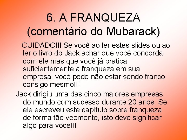 6. A FRANQUEZA (comentário do Mubarack) CUIDADO!!! Se você ao ler estes slides ou