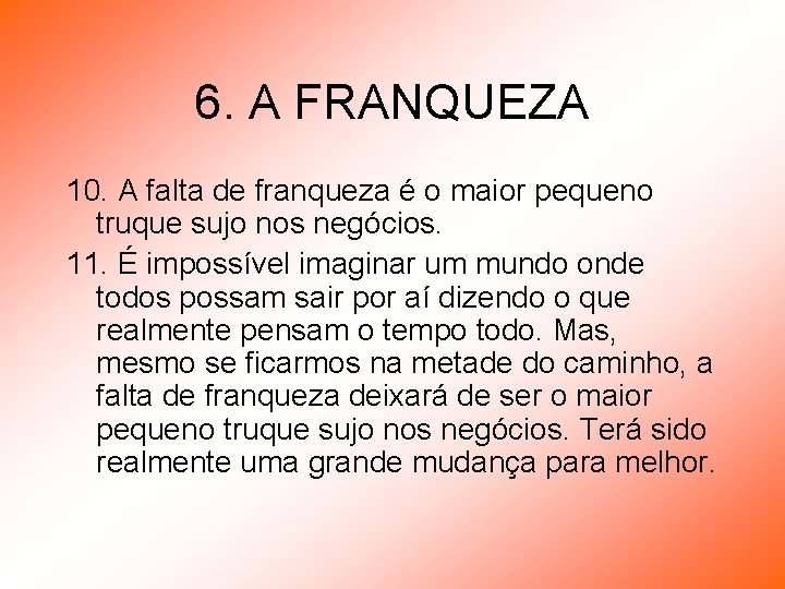 6. A FRANQUEZA 10. A falta de franqueza é o maior pequeno truque sujo