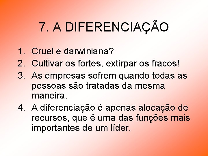 7. A DIFERENCIAÇÃO 1. Cruel e darwiniana? 2. Cultivar os fortes, extirpar os fracos!