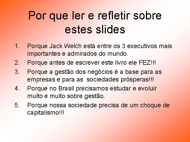 Por que ler e refletir sobre estes slides 1. 2. 3. 4. 5. Porque