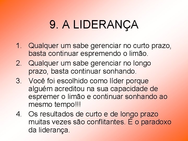 9. A LIDERANÇA 1. Qualquer um sabe gerenciar no curto prazo, basta continuar espremendo