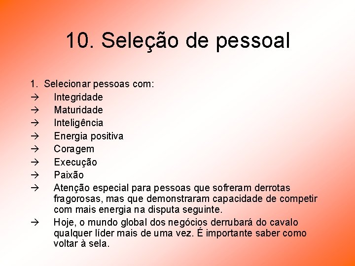 10. Seleção de pessoal 1. Selecionar pessoas com: à Integridade à Maturidade à Inteligência